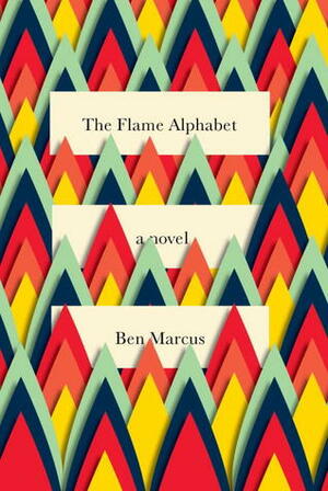 The Flame Alphabet by Ben Marcus