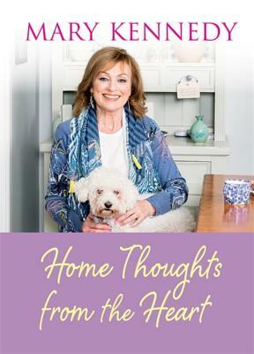 Home Thoughts from the Heart by Mary Kennedy