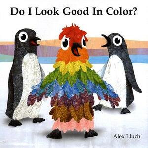Do I Look Good in Color? by Alex A. Lluch