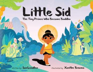 Little Sid: The Tiny Prince Who Became Buddha by Ian Lendler
