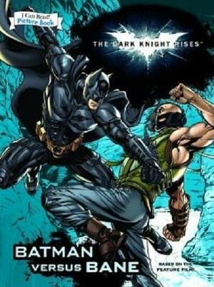 The Dark Knight Rises: Batman Versus Bane by David S. Goyer, Jonathan Nolan, Bob Kane, Christopher Nolan