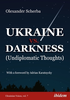 Ukraine vs. Darkness: (Undiplomatic Thoughts) by Olexander Scherba