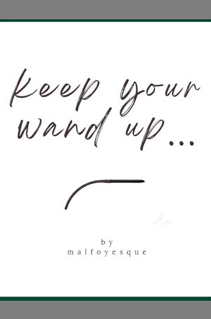 Keep Your Wand Up by malfoyesque