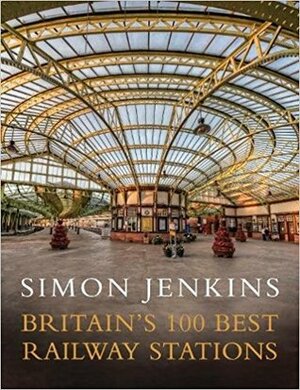 Britain's 100 Best Railway Stations by Simon Jenkins