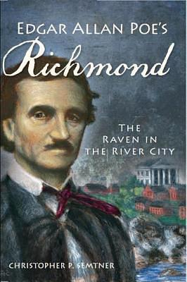 Edgar Allan Poe's Richmond:: The Raven in the River City by Christopher P. Semtner, Christopher P. Semtner