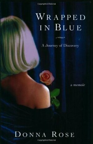 Wrapped in Blue: A Journey of Discovery by Donna Rose