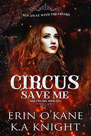 Circus Save Me by Erin O'Kane, K.A. Knight