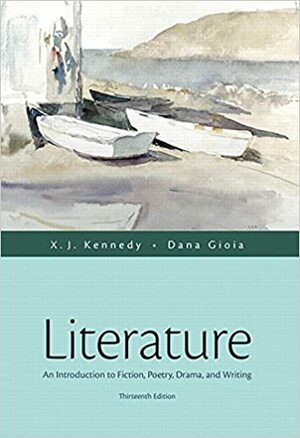 Literature: An Introduction to Fiction, Poetry, Drama, and Writing Plus MyLiteratureLab with The Literature Collection eText -- Access Card Package ... (Kennedy & Gioia, The Literature Series) by X.J. Kennedy, Dana Gioia