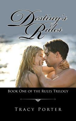 Destiny's Rules: Book One of the Rules Trilogy by Tracy Porter