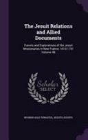 The Jesuit Relations and Allied Documents: Travels and Explorations of the Jesuit Missionaries in New France, 1610-1791 Volume 48 by Reuben Gold Thwaites, Jesuits Jesuits