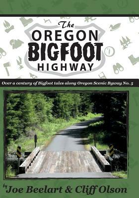 The Oregon Bigfoot Highway by Cliff Olson, Joe Beelart