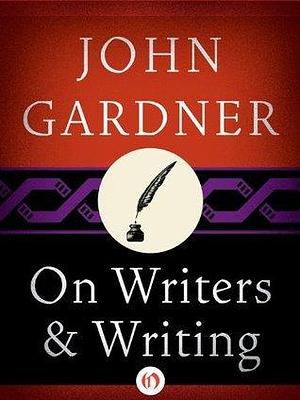 On Writers & Writing by John Gardner, John Gardner, Stewart O'Nan