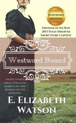 Westward Bound by E. Elizabeth Watson