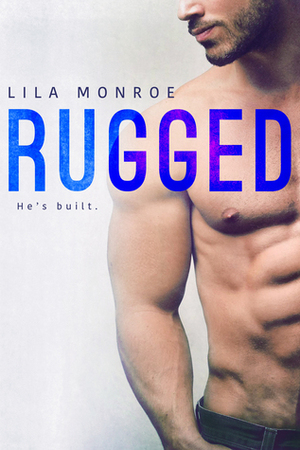 Rugged by Lila Monroe