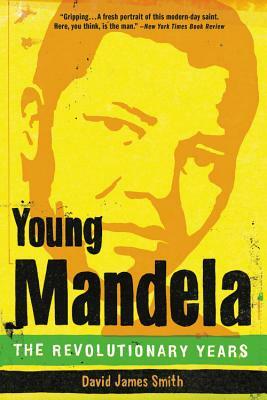 Young Mandela: The Revolutionary Years by David James Smith