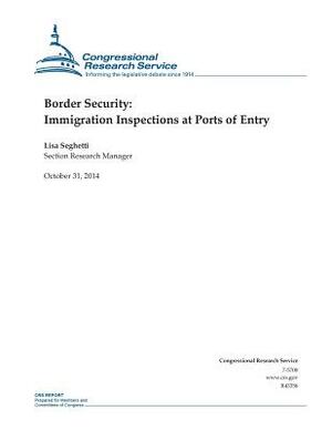 Border Security: Immigration Inspections at Ports of Entry by Congressional Research Service