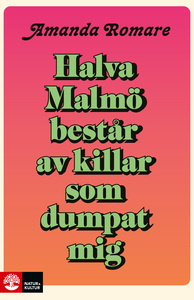Halva Malmö består av killar som dumpat mig by Amanda Romare