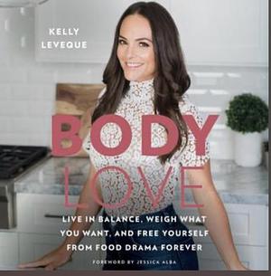 Body Love: Live in Balance, Weigh What You Want, and Free Yourself from Food Drama Forever by 