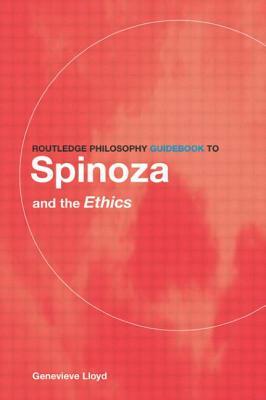 Routledge Philosophy GuideBook to Spinoza and the Ethics by Genevieve Lloyd