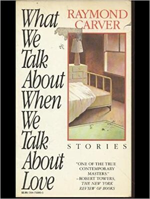 О чём мы говорим, когда говорим о любви by Raymond Carver