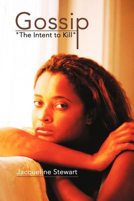 Gossip: The Intent to Kill by Jacqueline Stewart