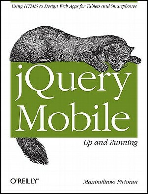 Jquery Mobile: Up and Running: Up and Running by Maximiliano Firtman