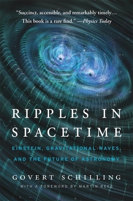 Ripples in Spacetime: Einstein, Gravitational Waves, and the Future of Astronomy, with a New Afterword by Govert Schilling