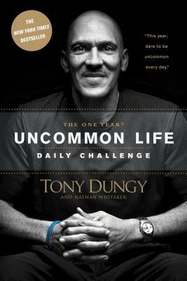 The One Year Uncommon Life Daily Challenge by Tony Dungy, Nathan Whitaker