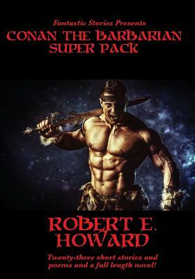 Fantastic Stories Presents: Conan The Barbarian Super Pack (Illustrated) by Robert E. Howard