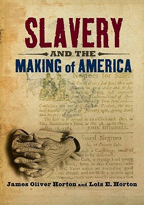 Slavery and the Making of America by Lois E. Horton, James Oliver Horton