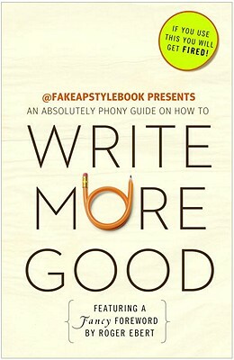 Write More Good: An Absolutely Phony Guide by The Bureau Chiefs