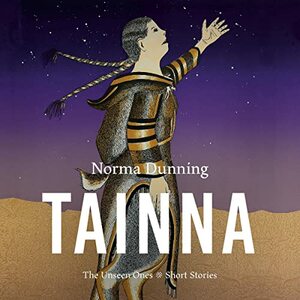 Tainna: The Unseen Ones, Short Stories by Norma Dunning