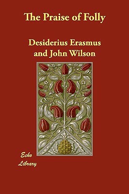 The Praise of Folly by Desiderius Erasmus