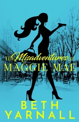 The Misadventures of Maggie Mae by Beth Yarnall