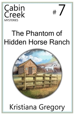 The Phantom of Hidden Horse Ranch by Kristiana Gregory