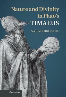 Nature and Divinity in Plato's Timaeus by Sarah Broadie