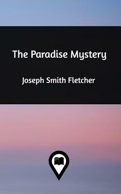 The Paradise Mystery by Joseph Smith Fletcher