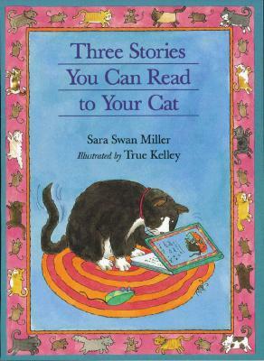 Three Stories You Can Read to Your Cat by Sara Swan Miller