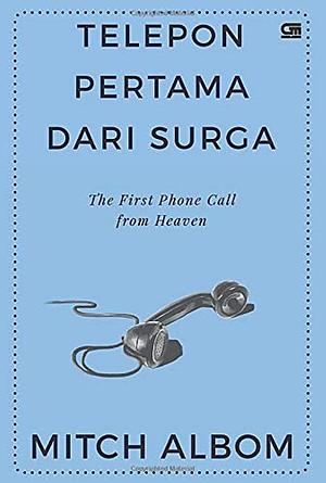 The First Phone Call from Heaven - Telepon Pertama dari Surga by Mitch Albom