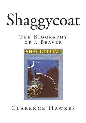 Shaggycoat: The Biography of a Beaver by Clarence Hawkes