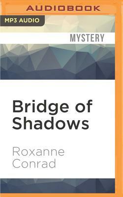 Bridge of Shadows by Roxanne Conrad