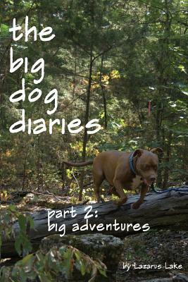 Big Adventures: The Big Dog Diaries by Lazarus Lake