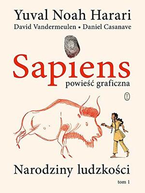 Sapiens. Powieść graficzna. Narodziny ludzkości. Tom 1 by Yuval Noah Harari, David Vandermeulen, Daniel Casanave