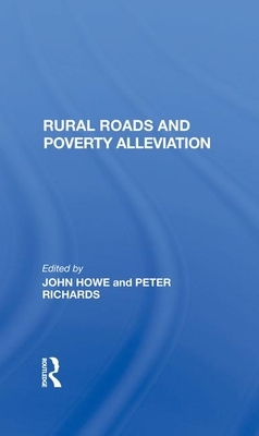 Rural Roads and Poverty Alleviation by Peter Richards, John Howe, J. D. G. F. Howe