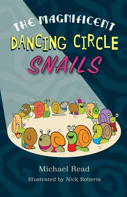 The Magnificent Dancing Circle Snails by Michael Read