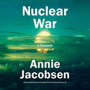 Nuclear War by Annie Jacobsen