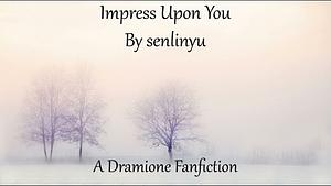 Impress Upon You by SenLinYu