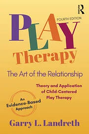 Play Therapy: The Art of the Relationship by Garry L. Landreth