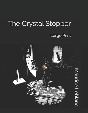 The Crystal Stopper: Large Print by Maurice Leblanc