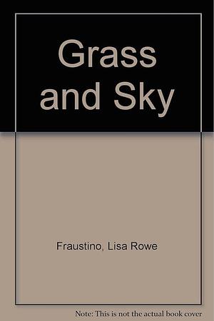 Grass and Sky by Lisa Rowe Fraustino
